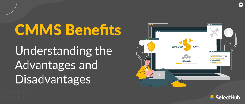 Benefits of CMMS | 2025 Advantages & Disadvantages